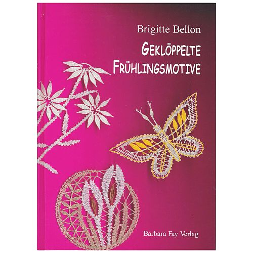 Geklöppelte Frühlingsmotive ~ Brigitte Bellon - Klöppelwerkstatt, 38 Klöppelmuster für allerlei Frühlingsmotive, Schmetterlinge, Blumen und Blüten, Ostereier, Ostern,frühling, klöppeln